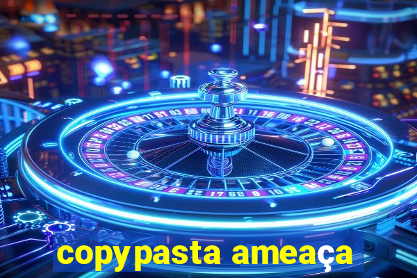 copypasta ameaça