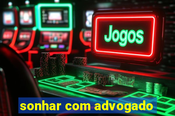 sonhar com advogado