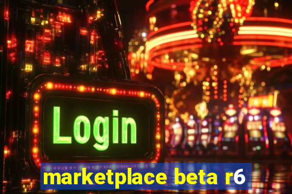 marketplace beta r6