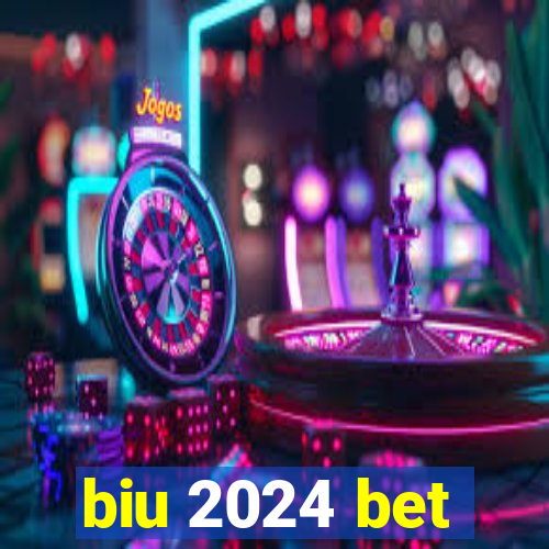 biu 2024 bet