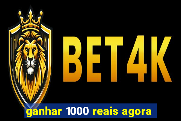 ganhar 1000 reais agora