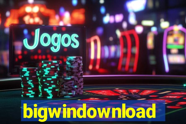 bigwindownload