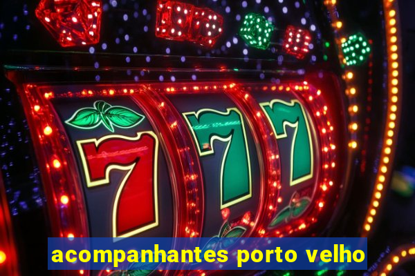 acompanhantes porto velho
