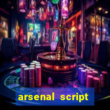 arsenal script pastebin 2022
