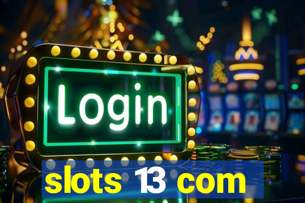slots 13 com
