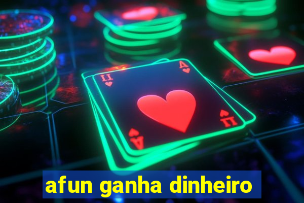 afun ganha dinheiro