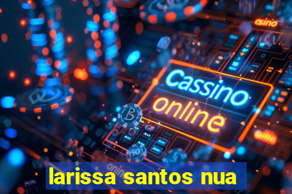 larissa santos nua