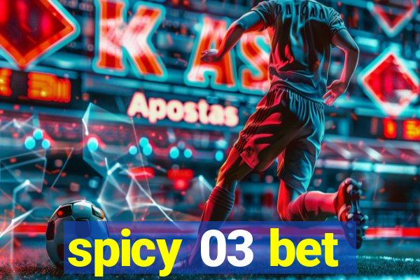 spicy 03 bet