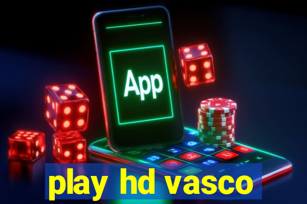 play hd vasco