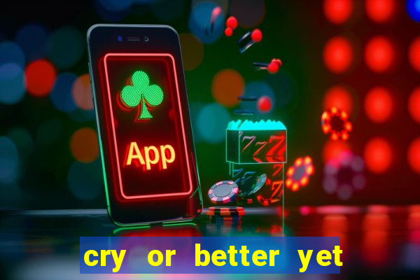 cry or better yet beg manha