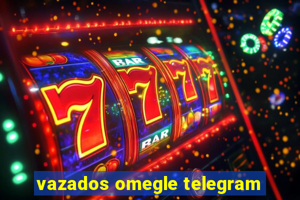 vazados omegle telegram