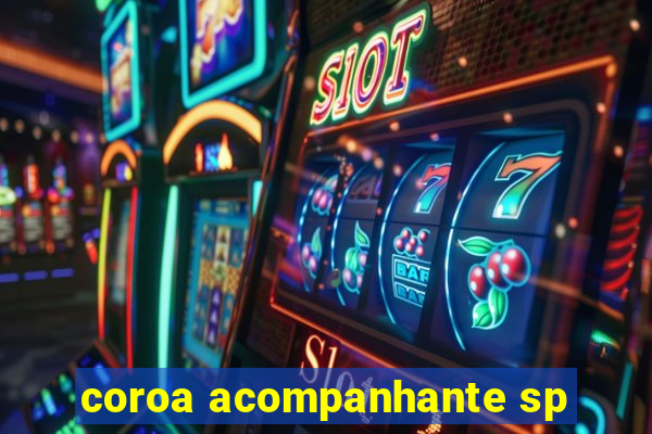 coroa acompanhante sp
