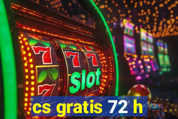 cs gratis 72 h