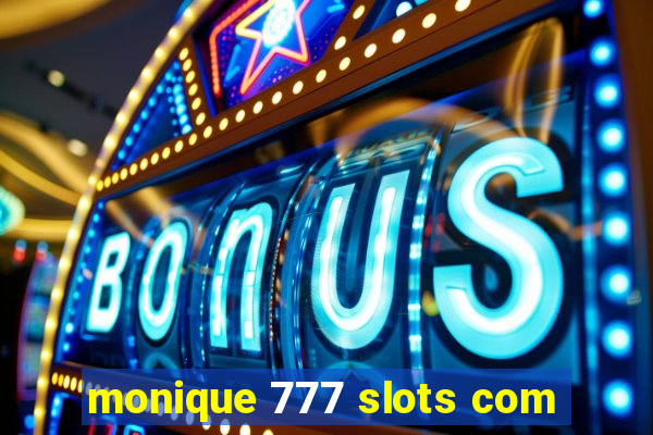 monique 777 slots com
