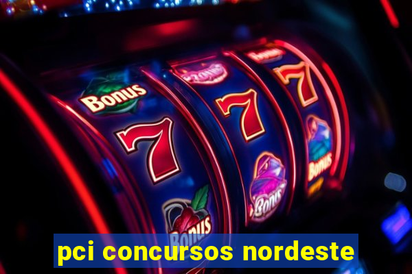 pci concursos nordeste