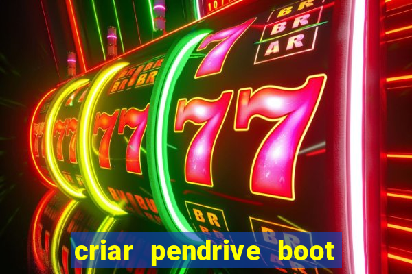 criar pendrive boot windows 10