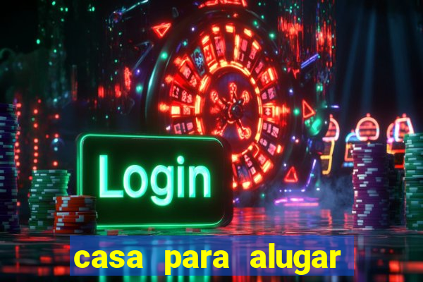 casa para alugar em eunápolis