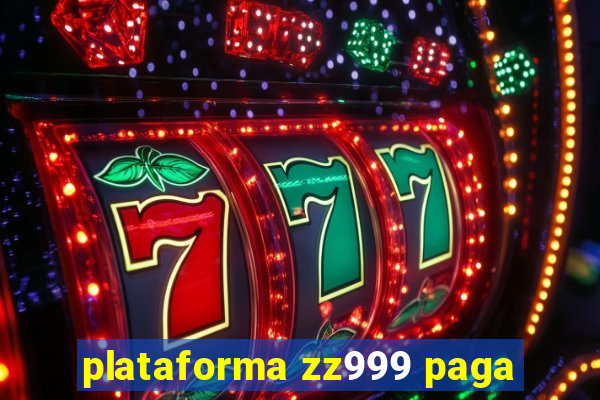 plataforma zz999 paga
