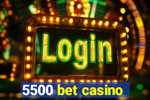 5500 bet casino