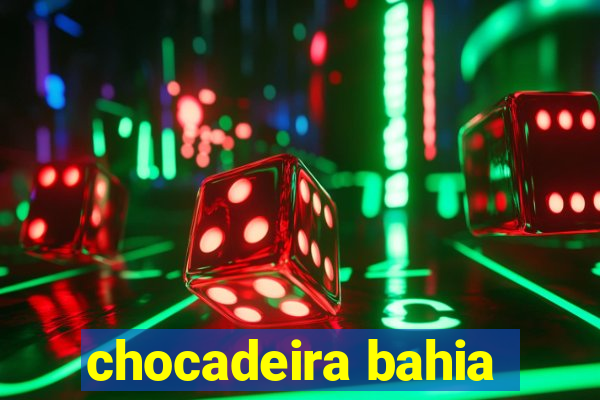 chocadeira bahia