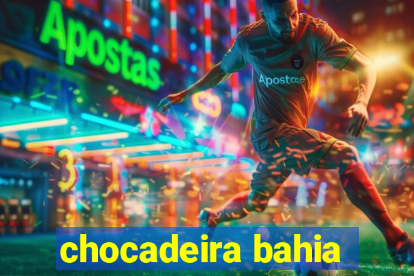 chocadeira bahia