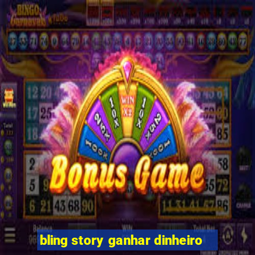 bling story ganhar dinheiro