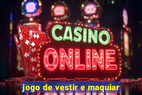 jogo de vestir e maquiar