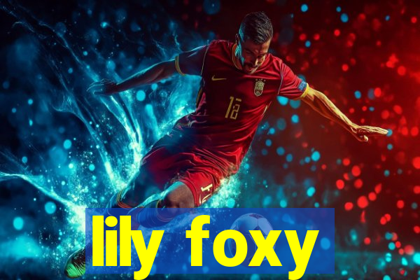 lily foxy