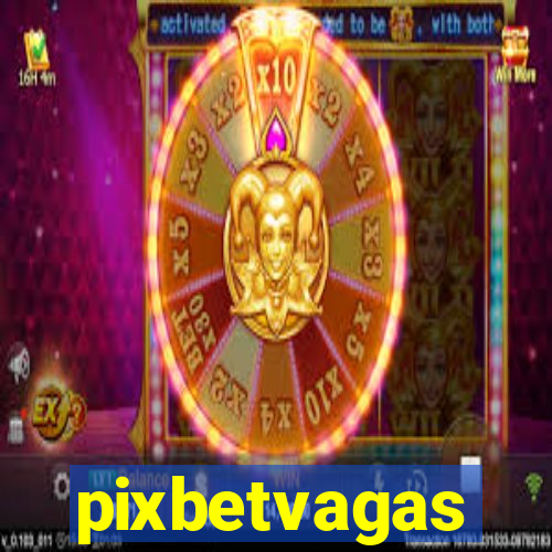 pixbetvagas