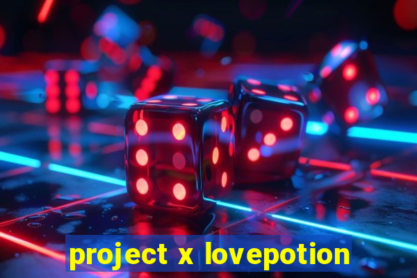 project x lovepotion