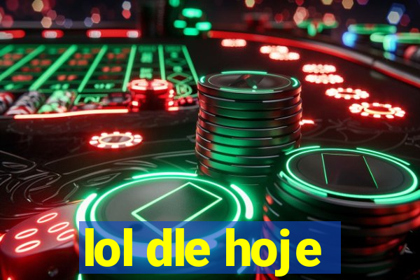 lol dle hoje