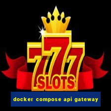 docker compose api gateway