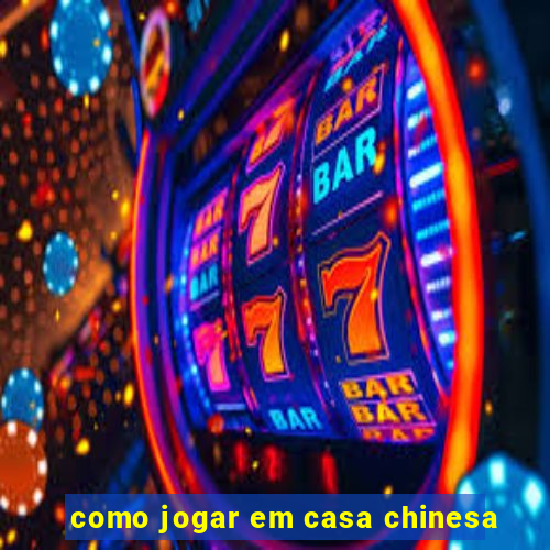 como jogar em casa chinesa