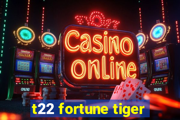 t22 fortune tiger