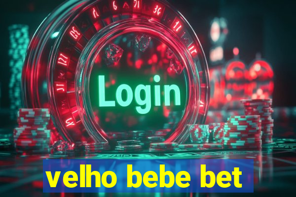velho bebe bet