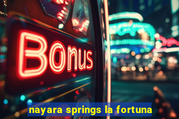 nayara springs la fortuna