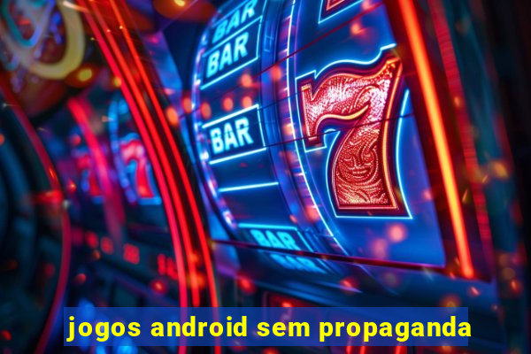 jogos android sem propaganda