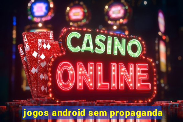jogos android sem propaganda