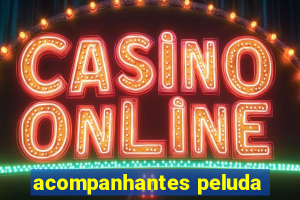 acompanhantes peluda