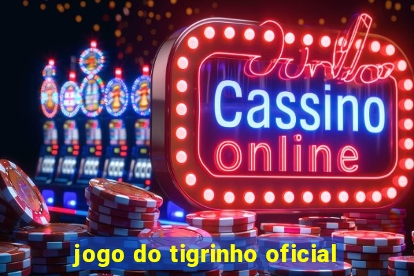jogo do tigrinho oficial