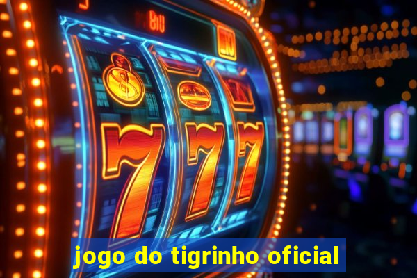 jogo do tigrinho oficial