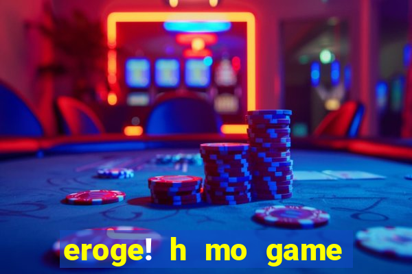 eroge! h mo game mo kaihatsu zanmai