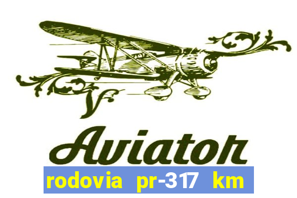 rodovia pr-317 km 155 0m sentido cresc