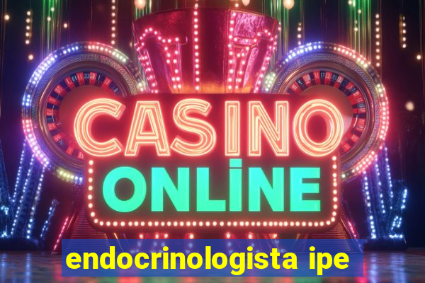 endocrinologista ipe