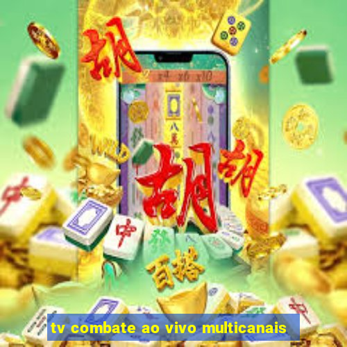 tv combate ao vivo multicanais
