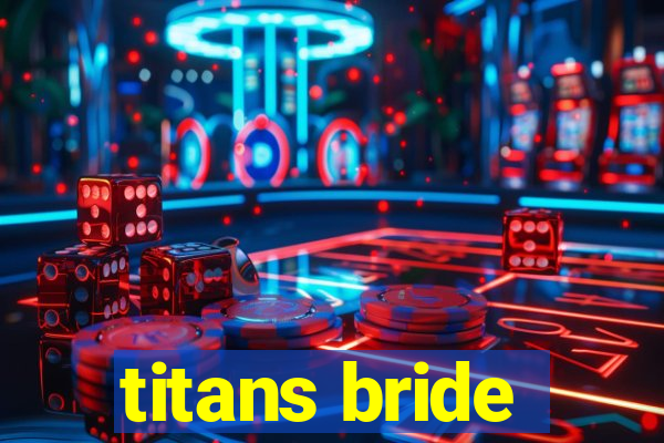titans bride