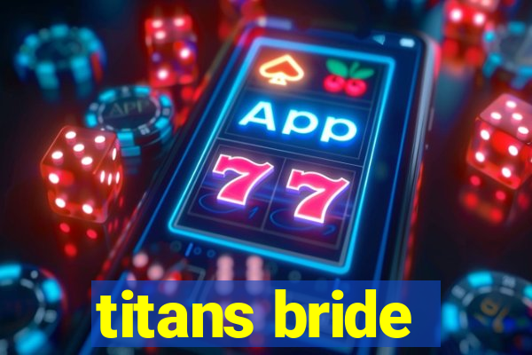 titans bride