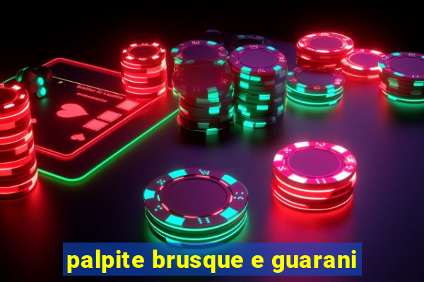 palpite brusque e guarani