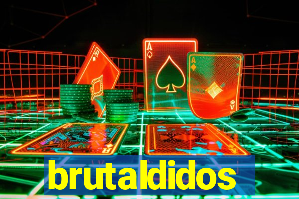 brutaldidos