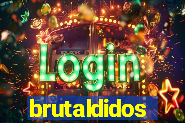 brutaldidos